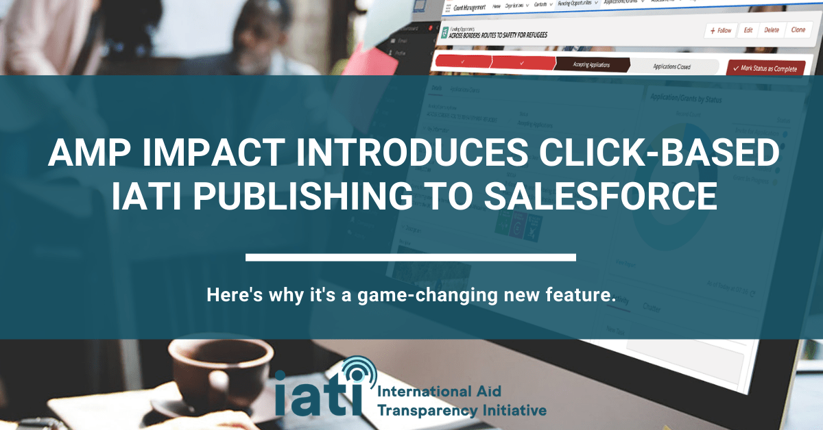 Amp Impact introduces click-based IATI publishing to salesforce Amp Impact introduces click-based IATI publishing to salesforce